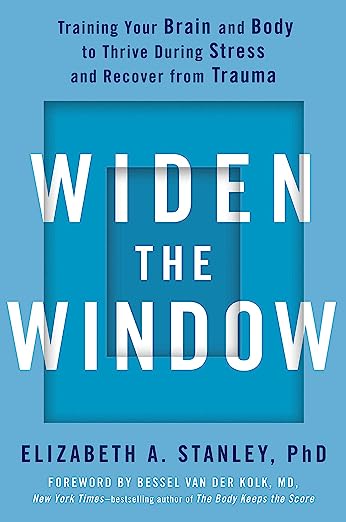 Widen the Window: Training Your Brain and Body to Thrive During Stress and Recover from Trauma